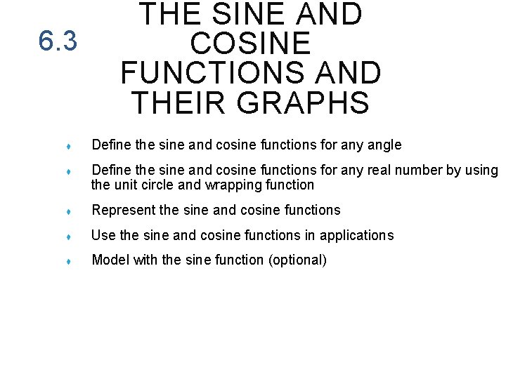 6. 3 THE SINE AND COSINE FUNCTIONS AND THEIR GRAPHS ♦ Define the sine