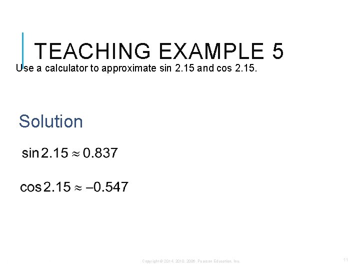 TEACHING EXAMPLE 5 Use a calculator to approximate sin 2. 15 and cos 2.