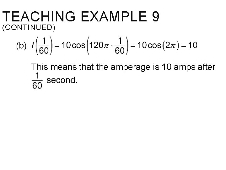 TEACHING EXAMPLE 9 (CONTINUED) (b) This means that the amperage is 10 amps after