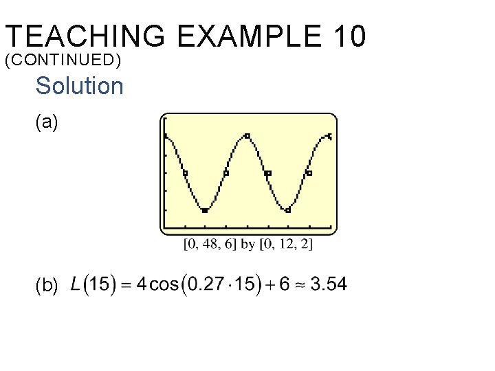 TEACHING EXAMPLE 10 (CONTINUED) Solution (a) (b) 