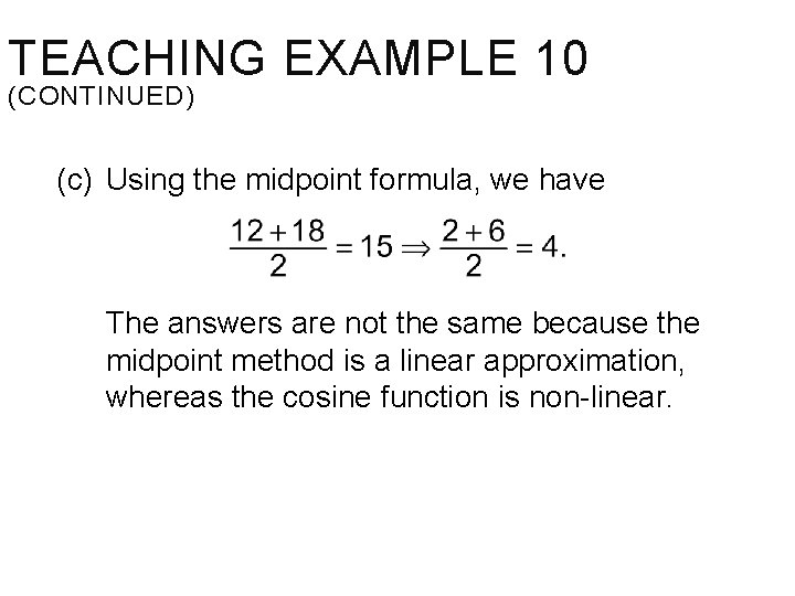 TEACHING EXAMPLE 10 (CONTINUED) (c) Using the midpoint formula, we have The answers are