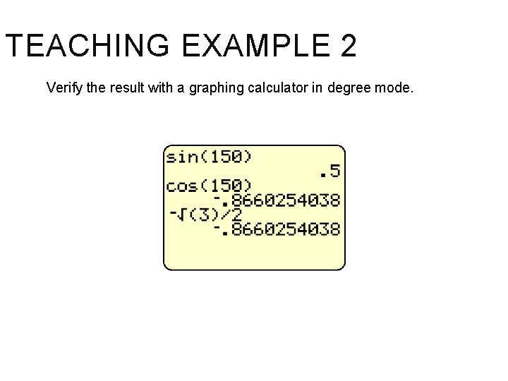 TEACHING EXAMPLE 2 Verify the result with a graphing calculator in degree mode. 