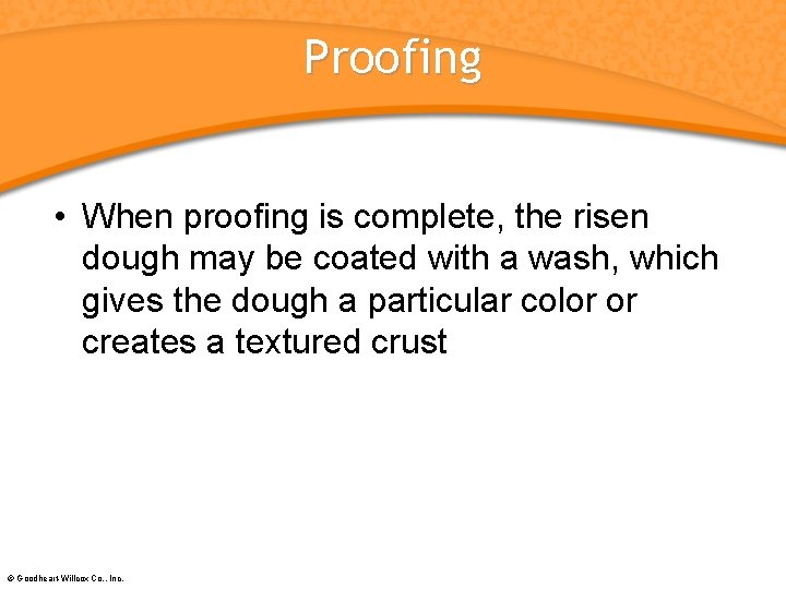 Proofing • When proofing is complete, the risen dough may be coated with a