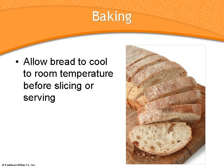 Baking • Allow bread to cool to room temperature before slicing or serving ©
