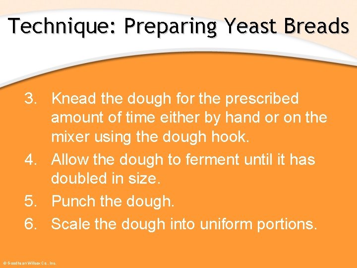 Technique: Preparing Yeast Breads 3. Knead the dough for the prescribed amount of time