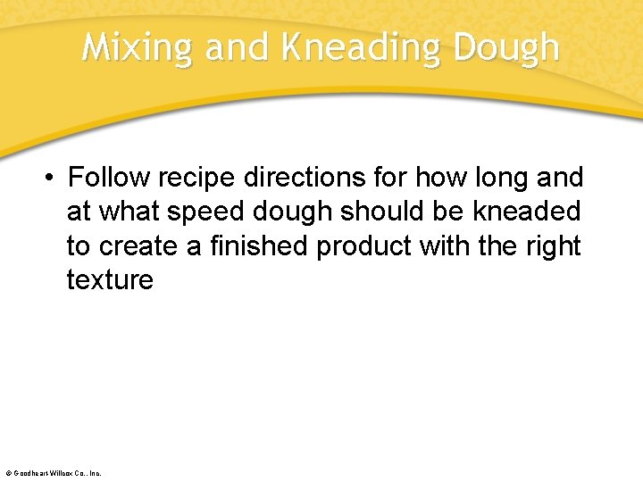 Mixing and Kneading Dough • Follow recipe directions for how long and at what
