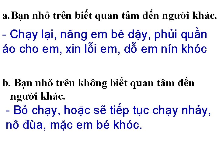 a. Bạn nhỏ trên biết quan tâm đến người khác. - Chạy lại, nâng