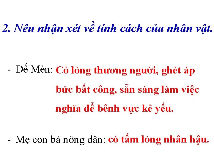 2. Nêu nhận xét về tính cách của nhân vật. - Dế Mèn: Có