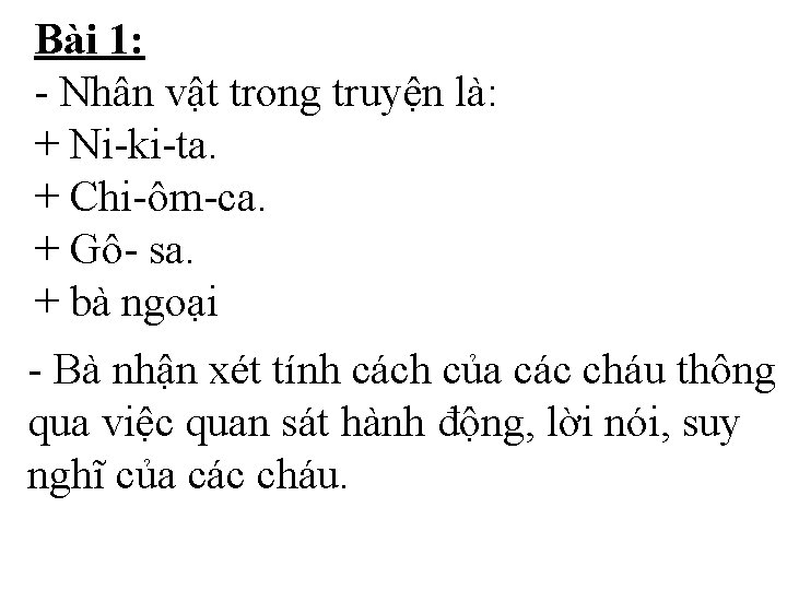 Bài 1: - Nhân vật trong truyện là: + Ni-ki-ta. + Chi-ôm-ca. + Gô-