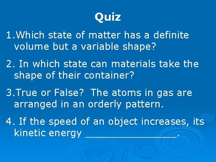 Quiz 1. Which state of matter has a definite volume but a variable shape? Quiz 1. Which state of matter has a definite volume but a variable shape?