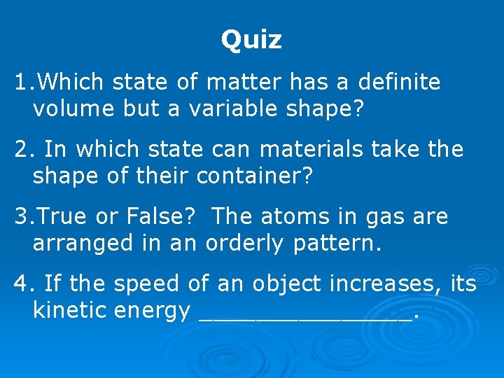 Quiz 1. Which state of matter has a definite volume but a variable shape?