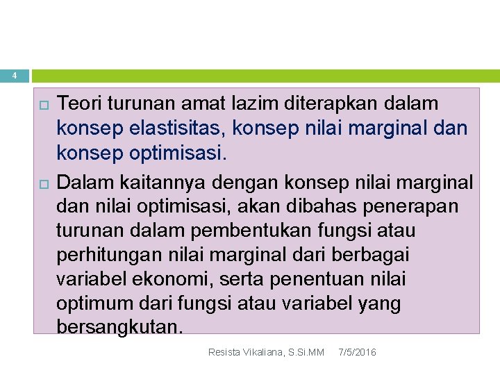 4 Teori turunan amat lazim diterapkan dalam konsep elastisitas, konsep nilai marginal dan konsep