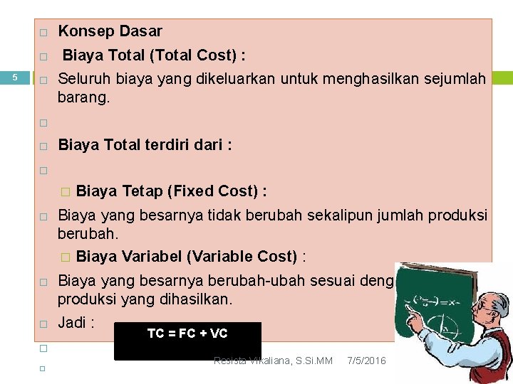  5 Konsep Dasar Biaya Total (Total Cost) : Seluruh biaya yang dikeluarkan untuk