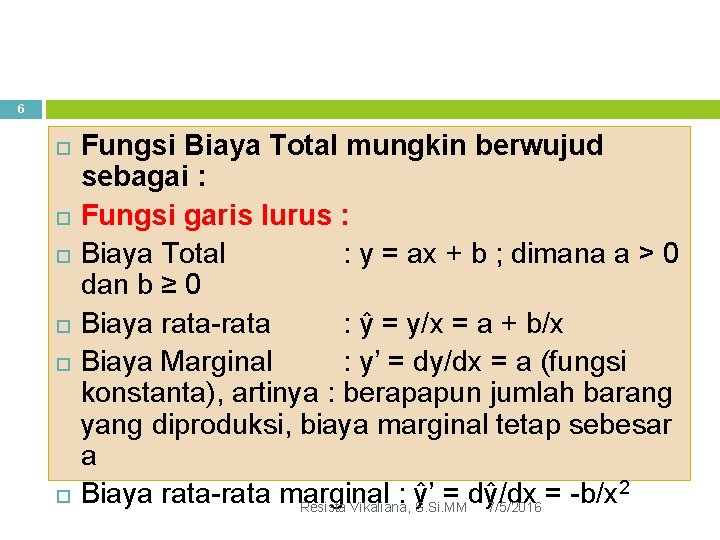 6 Fungsi Biaya Total mungkin berwujud sebagai : Fungsi garis lurus : Biaya Total