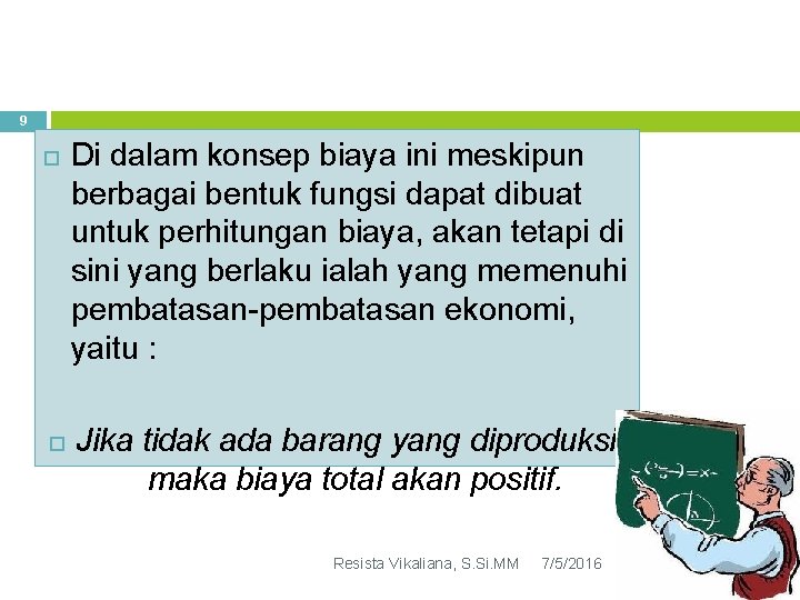 9 Di dalam konsep biaya ini meskipun berbagai bentuk fungsi dapat dibuat untuk perhitungan