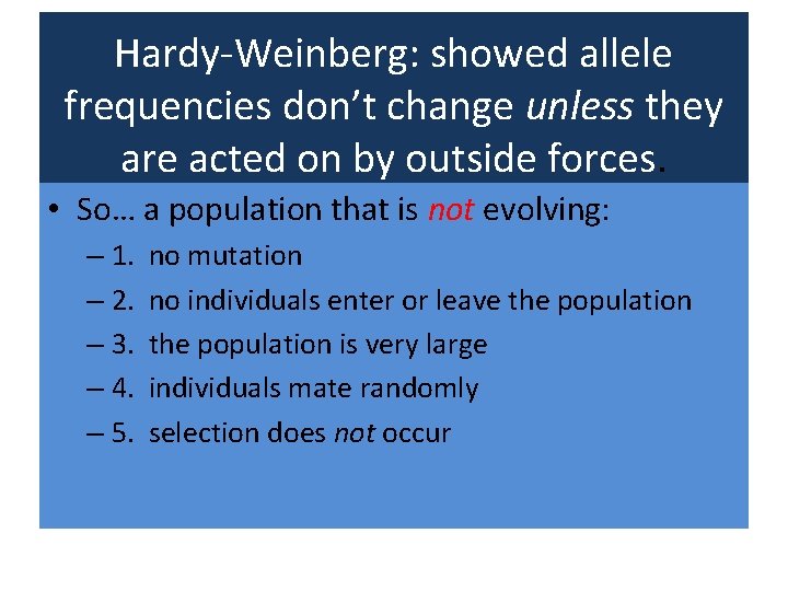 Hardy-Weinberg: showed allele frequencies don’t change unless they are acted on by outside forces.