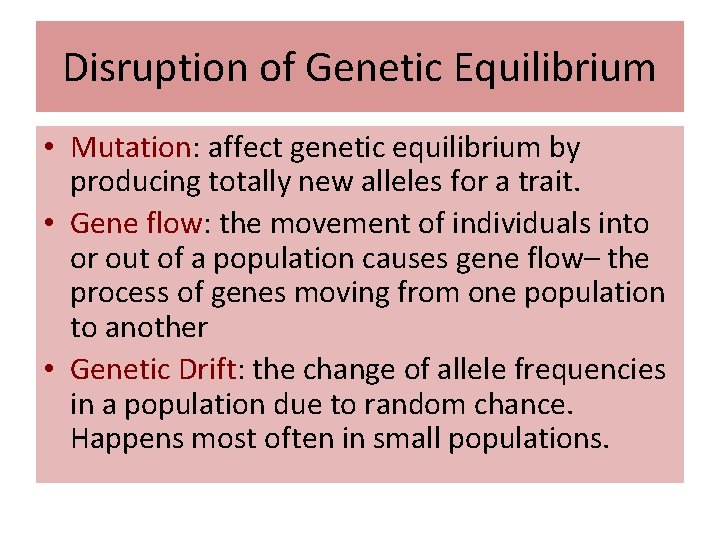 Disruption of Genetic Equilibrium • Mutation: affect genetic equilibrium by producing totally new alleles