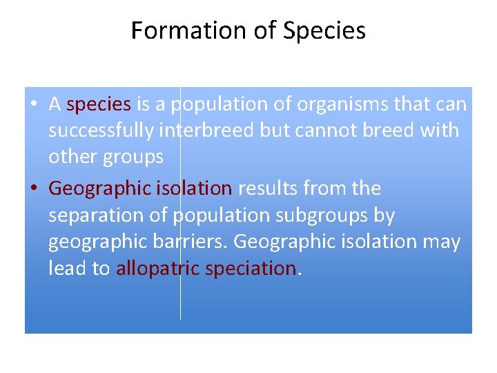 Formation of Species • A species is a population of organisms that can successfully