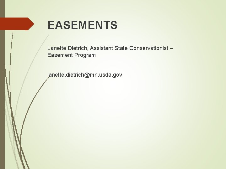 EASEMENTS Lanette Dietrich, Assistant State Conservationist – Easement Program lanette. dietrich@mn. usda. gov 