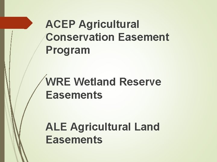 ACEP Agricultural Conservation Easement Program WRE Wetland Reserve Easements ALE Agricultural Land Easements 
