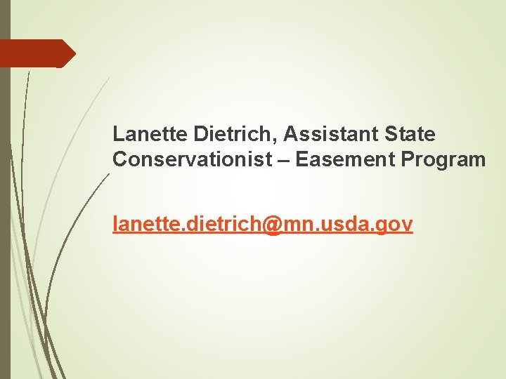 Lanette Dietrich, Assistant State Conservationist – Easement Program lanette. dietrich@mn. usda. gov 