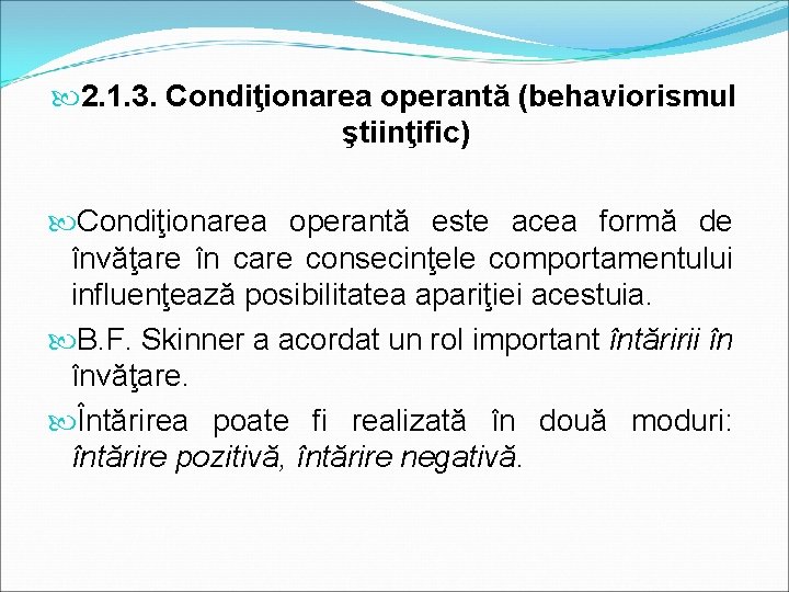  2. 1. 3. Condiţionarea operantă (behaviorismul ştiinţific) Condiţionarea operantă este acea formă de