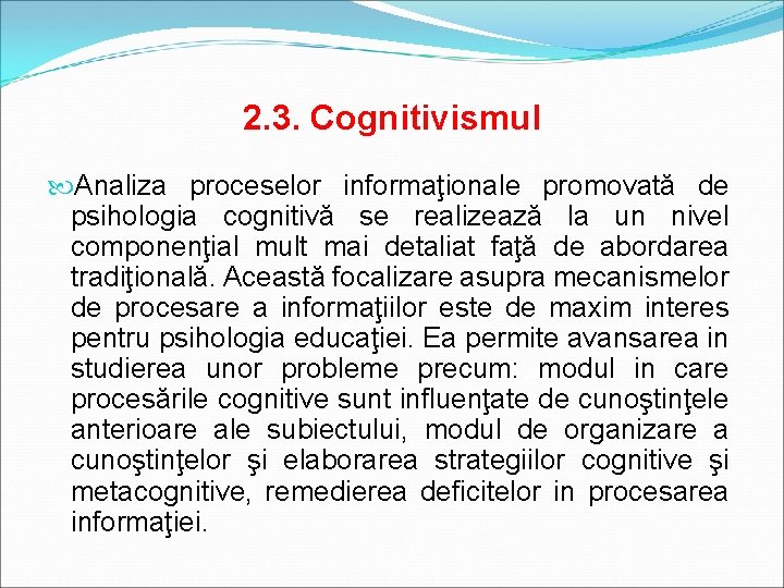 2. 3. Cognitivismul Analiza proceselor informaţionale promovată de psihologia cognitivă se realizează la un