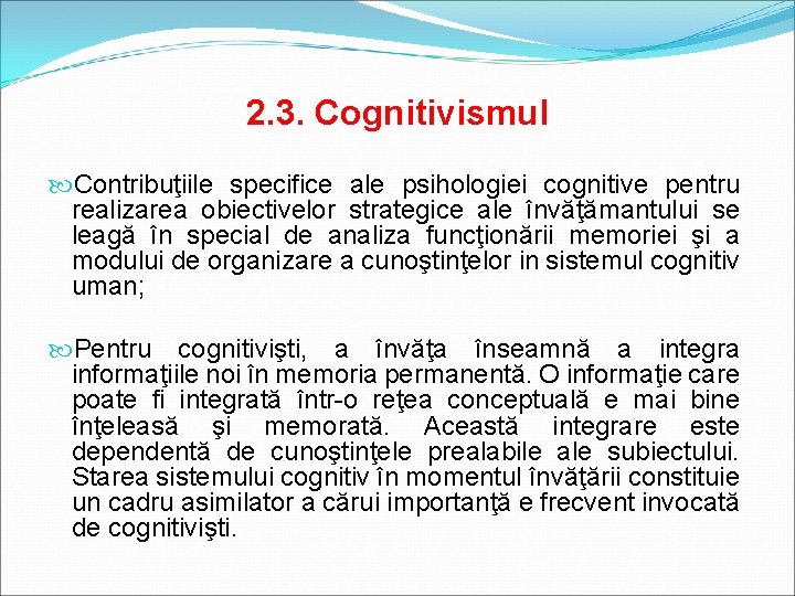 2. 3. Cognitivismul Contribuţiile specifice ale psihologiei cognitive pentru realizarea obiectivelor strategice ale învăţămantului