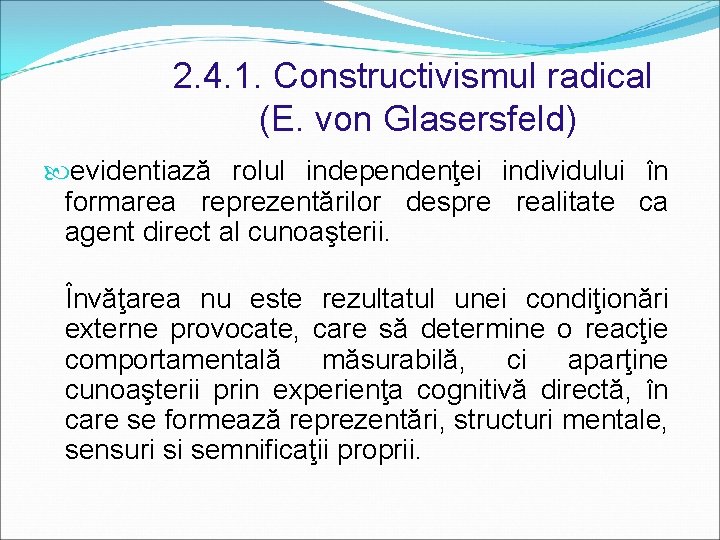 2. 4. 1. Constructivismul radical (E. von Glasersfeld) evidentiază rolul independenţei individului în formarea