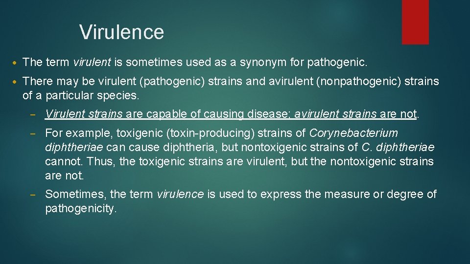 Virulence • The term virulent is sometimes used as a synonym for pathogenic. •