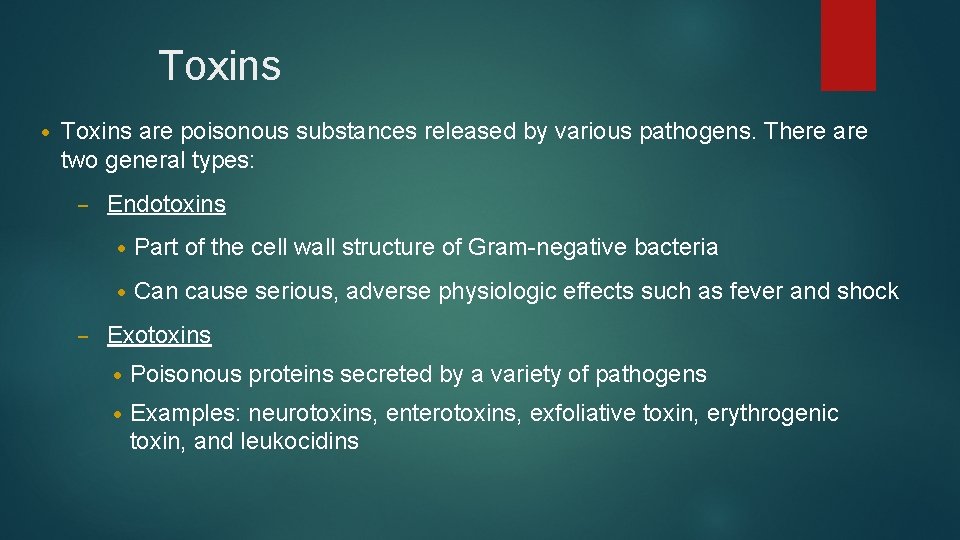 Toxins • Toxins are poisonous substances released by various pathogens. There are two general