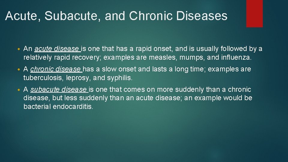 Acute, Subacute, and Chronic Diseases • An acute disease is one that has a