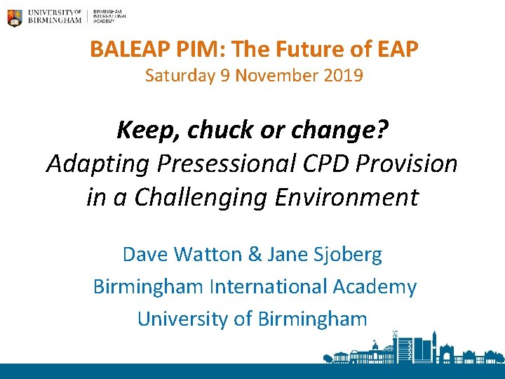 BALEAP PIM: The Future of EAP Saturday 9 November 2019 Keep, chuck or change?