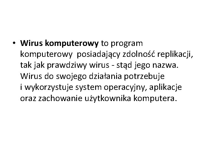  • Wirus komputerowy to program komputerowy posiadający zdolność replikacji, tak jak prawdziwy wirus