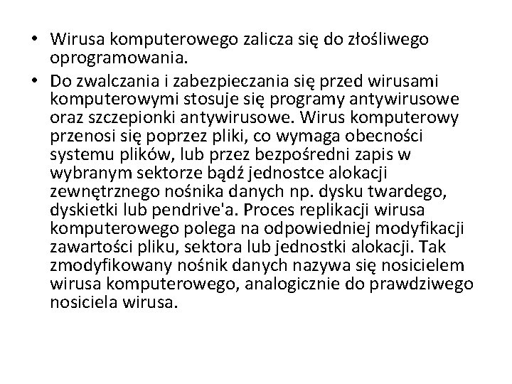  • Wirusa komputerowego zalicza się do złośliwego oprogramowania. • Do zwalczania i zabezpieczania