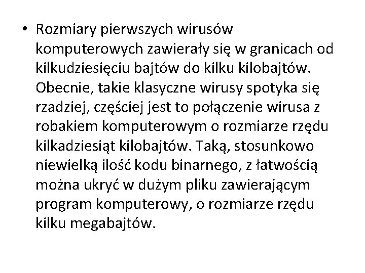  • Rozmiary pierwszych wirusów komputerowych zawierały się w granicach od kilkudziesięciu bajtów do