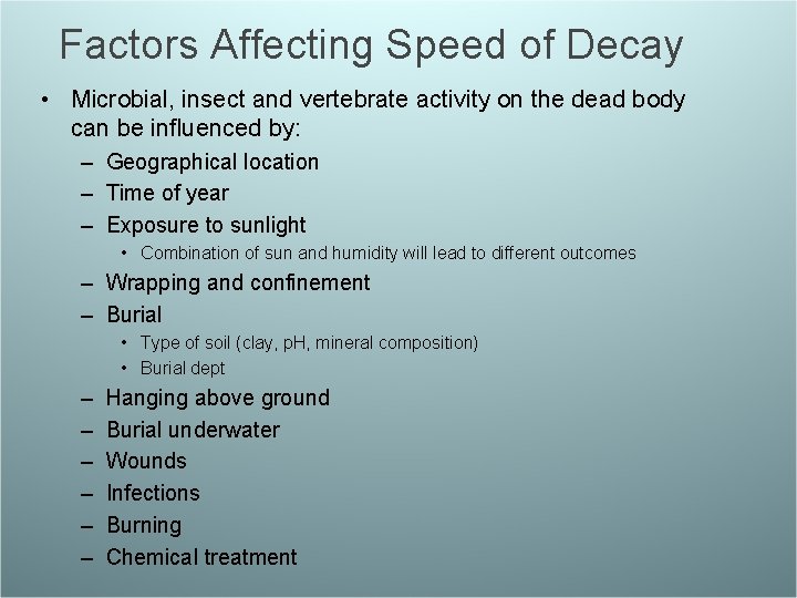 Factors Affecting Speed of Decay • Microbial, insect and vertebrate activity on the dead