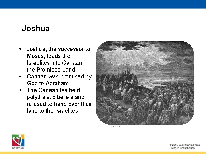 Joshua • Joshua, the successor to Moses, leads the Israelites into Canaan, the Promised