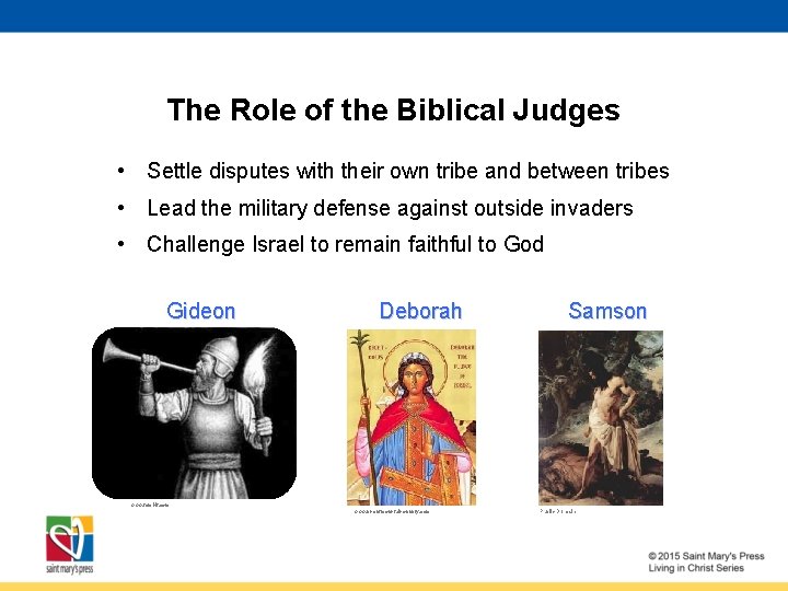 The Role of the Biblical Judges • Settle disputes with their own tribe and