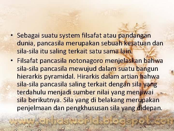  • Sebagai suatu system filsafat atau pandangan dunia, pancasila merupakan sebuah kesatuan dan