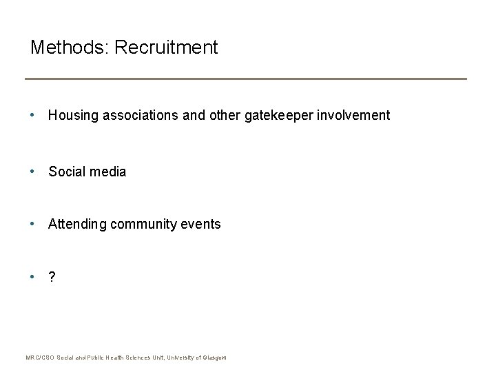 Methods: Recruitment • Housing associations and other gatekeeper involvement • Social media • Attending