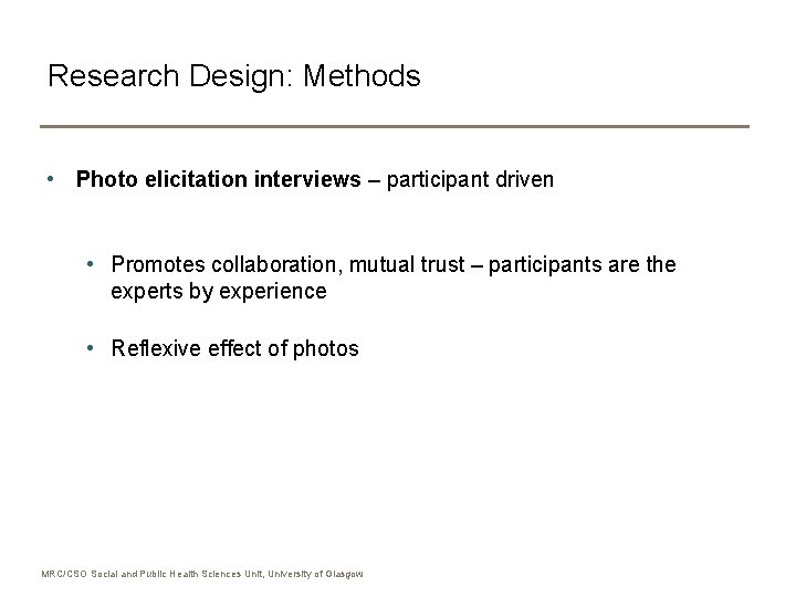 Research Design: Methods • Photo elicitation interviews – participant driven • Promotes collaboration, mutual