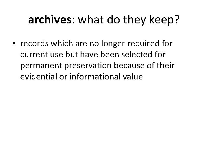 archives: what do they keep? • records which are no longer required for current