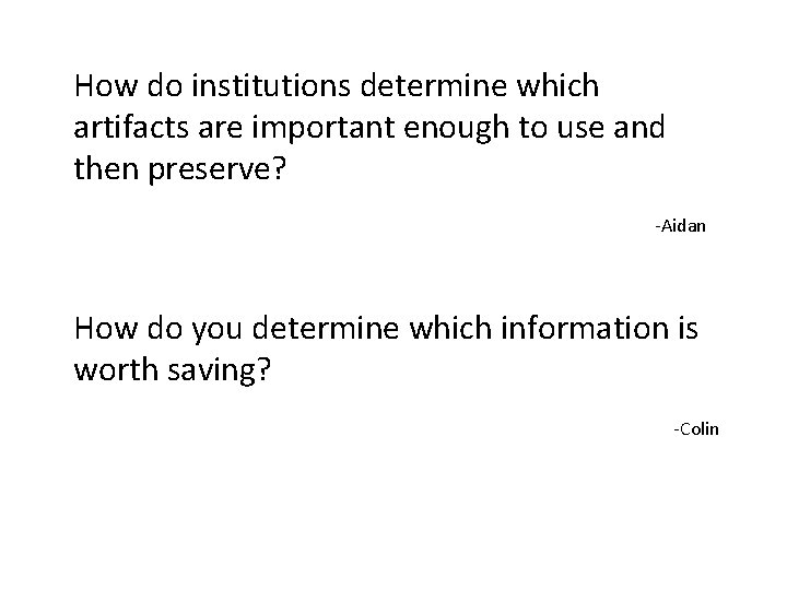 How do institutions determine which artifacts are important enough to use and then preserve?