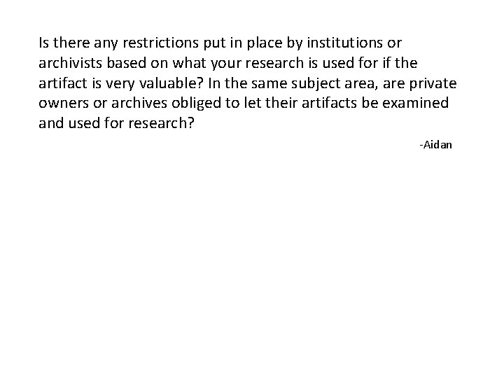 Is there any restrictions put in place by institutions or archivists based on what