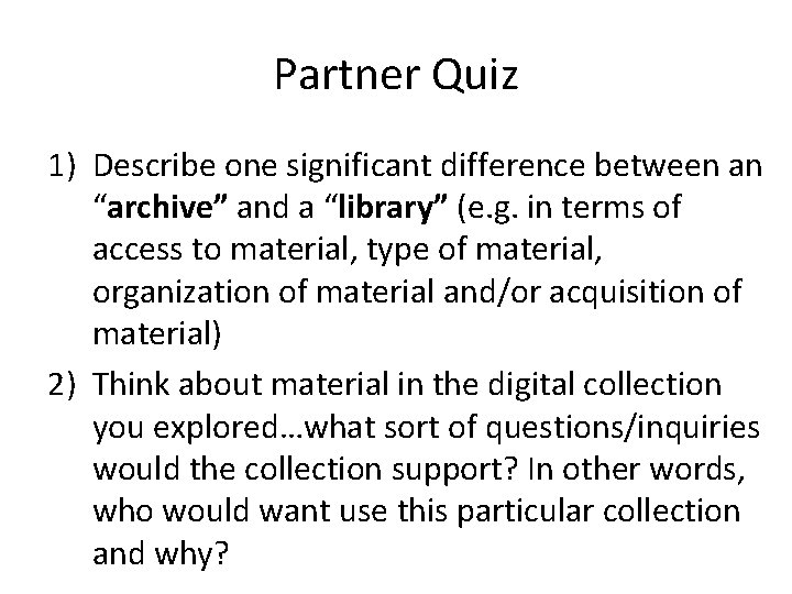 Partner Quiz 1) Describe one significant difference between an “archive” and a “library” (e.