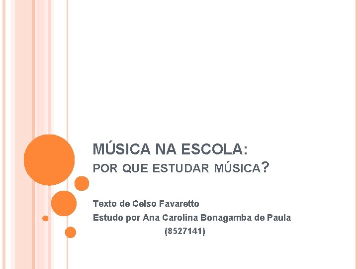 MÚSICA NA ESCOLA: POR QUE ESTUDAR MÚSICA? Texto de Celso Favaretto Estudo por Ana