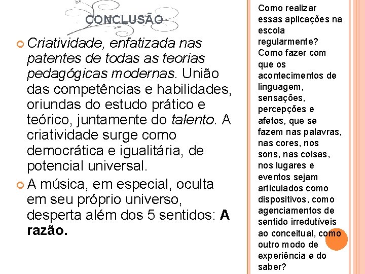 CONCLUSÃO Criatividade, enfatizada nas patentes de todas as teorias pedagógicas modernas. União das competências