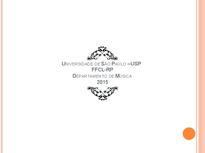 UNIVERSIDADE DE SÃO PAULO – USP FFCL-RP DEPARTAMENTO DE MÚSICA 2015 