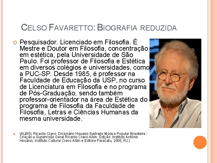 CELSO FAVARETTO: BIOGRAFIA REDUZIDA Pesquisador. Licenciado em Filosofia. É Mestre e Doutor em Filosofia,